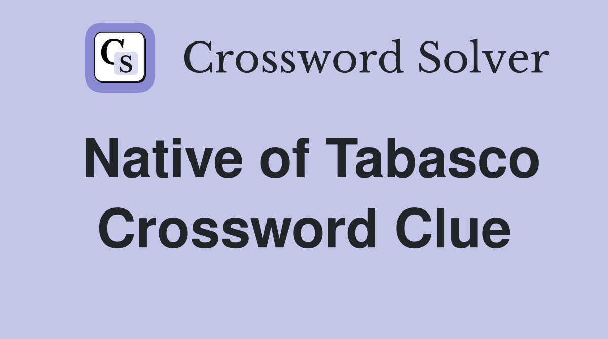 Native of Tabasco Crossword Clue Answers Crossword Solver